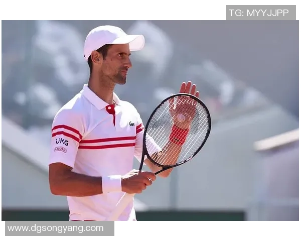 德约科维奇与布斯塔法网精彩对决直播全程回顾与分析