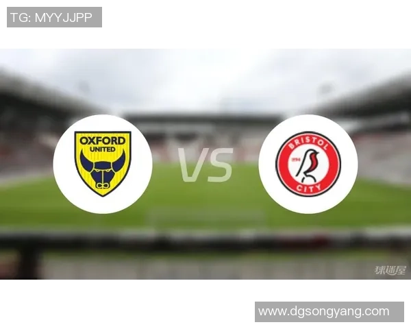 牛津联对阵布里斯托尔流浪精彩比分回顾与赛况分析 牛津联对阵布里斯托尔流浪精彩比分回顾与赛况分析